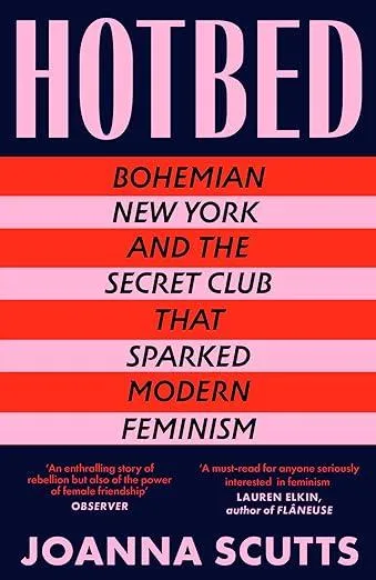 Hotbed : Bohemian New York and the Secret Club that Sparked Modern Feminism