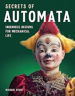 Secrets of Automata : Ingenious Designs for Mechanical Life