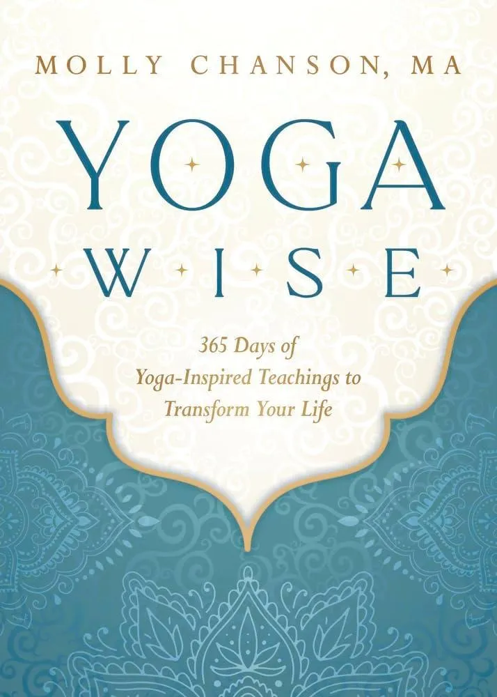 Yoga Wise : 365 Days of Yoga-Inspired Teachings to Transform Your Life