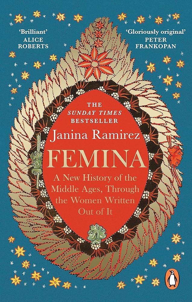 Femina : A New History of the Middle Ages, Through the Women Written Out of It