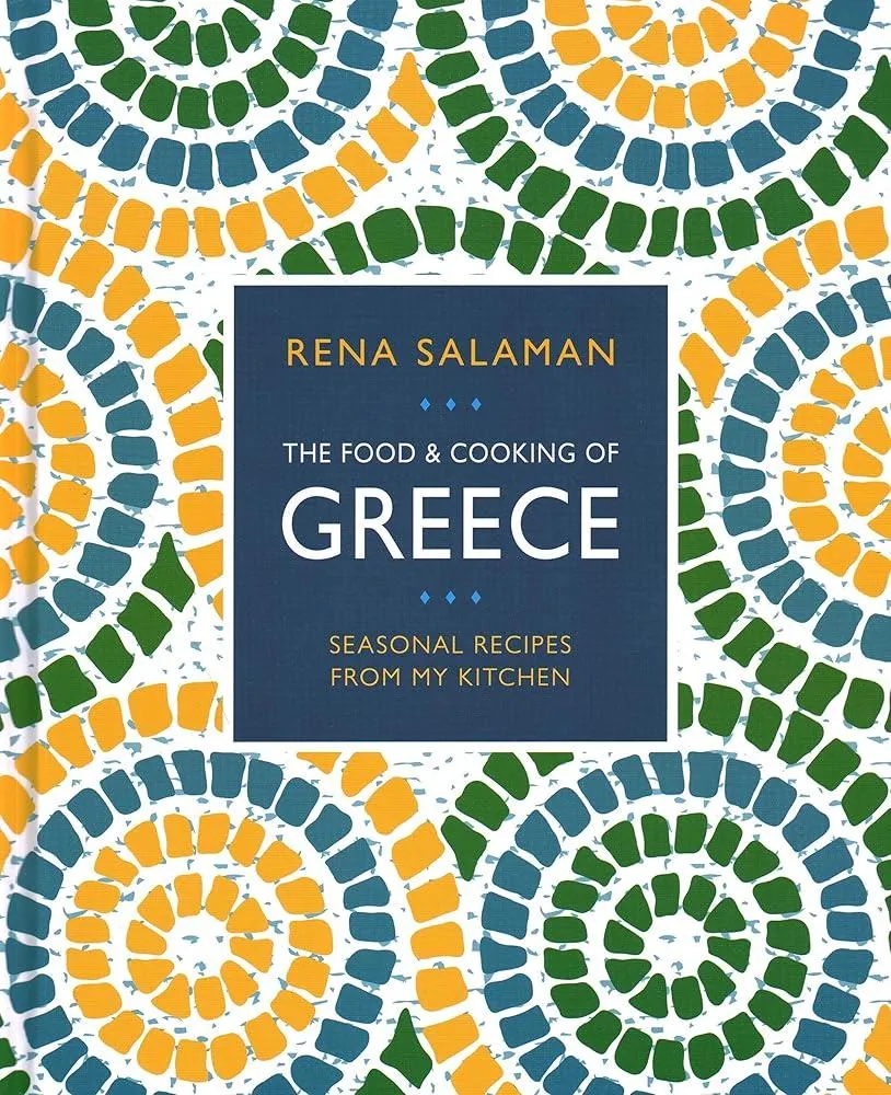 Food and Cooking of Greece : Seasonal recipes from my kitchen