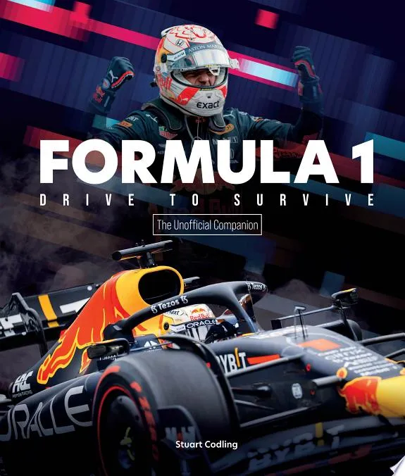 Formula 1 Drive to Survive The Unofficial Companion : The Stars, Strategy, Technology, and History of F1