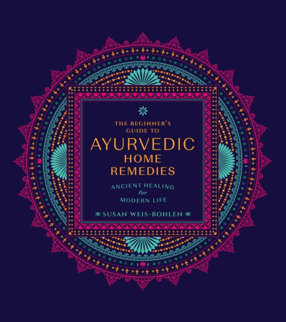 The Beginner's Guide to Ayurvedic Home Remedies