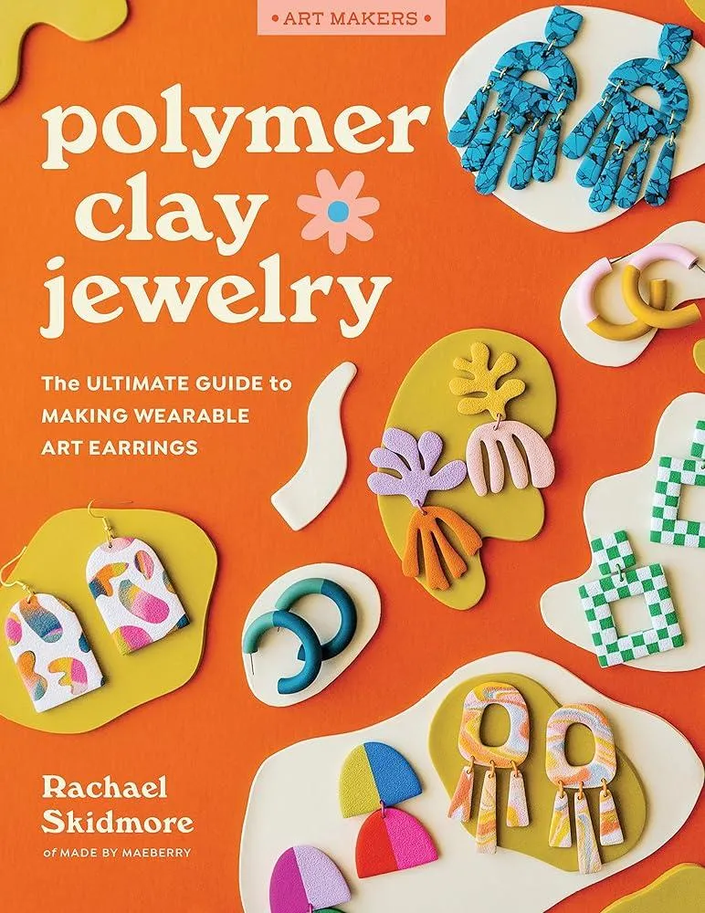 Polymer Clay Jewelry : The ultimate guide to making wearable art earrings