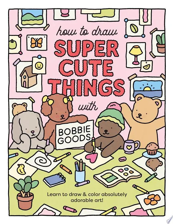 How to Draw Super Cute Things with Bobbie Goods : Learn to draw & color absolutely adorable art!