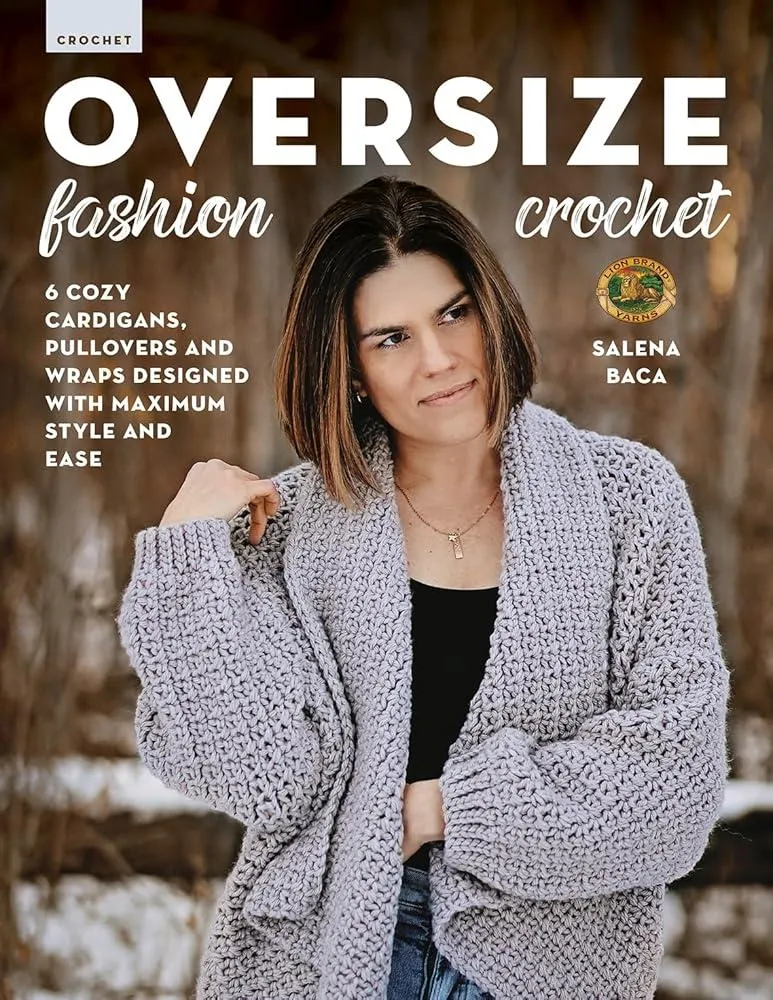 Oversize Fashion Crochet : 6 Cozy Cardigans, Pullovers & Wraps Designed with Maximum Style and Ease