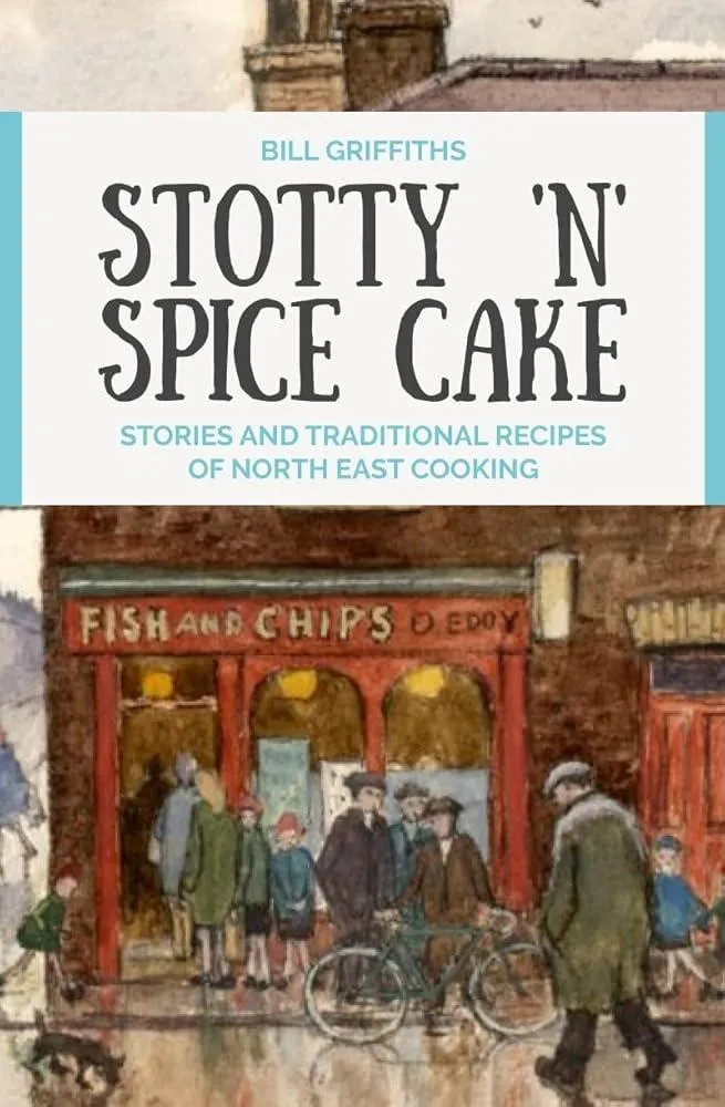 Stotty 'n' Spice Cake : Stories and traditional recipes of North East cooking