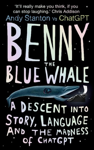 Benny the Blue Whale : One Author's Descent into the Madness of AI