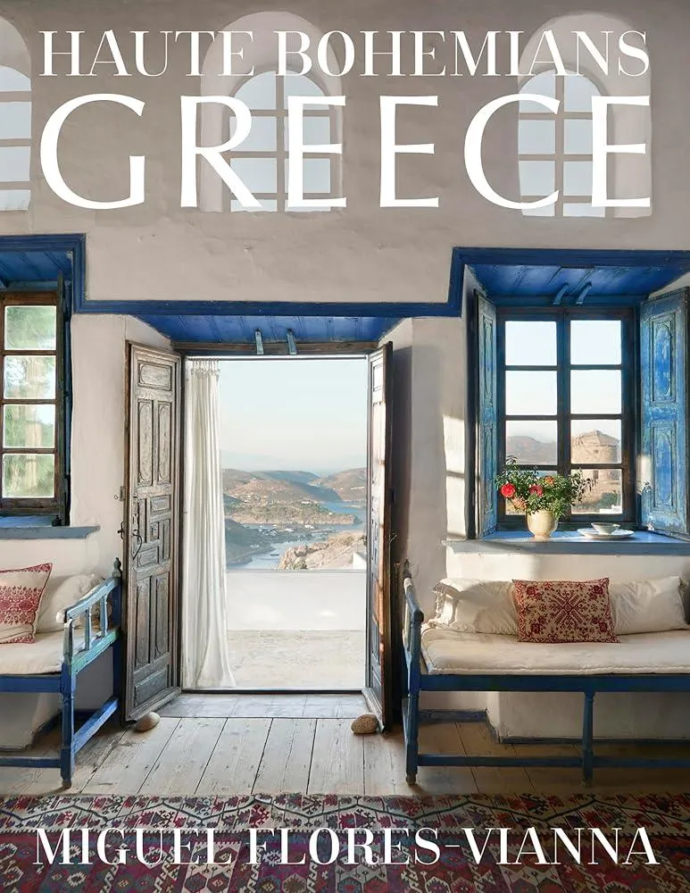 Haute Bohemians: Greece : Interiors, Architecture, and Landscapes