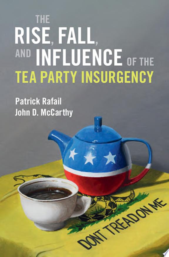 The Rise, Fall, and Influence of the Tea Party Insurgency