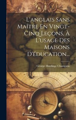 L'anglais Sans Maitre En Vingt-cinq Lecons, A L'usage Des Maisons D'education...