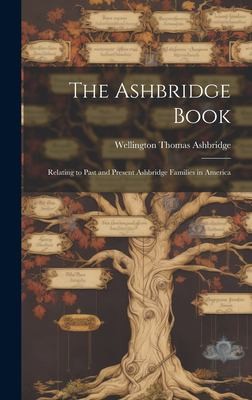 The Ashbridge Book; Relating to Past and Present Ashbridge Families in America