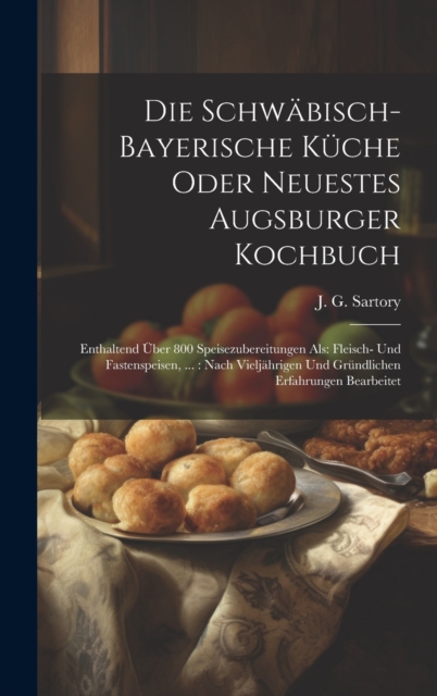 Die Schwabisch-bayerische Kuche Oder Neuestes Augsburger Kochbuch