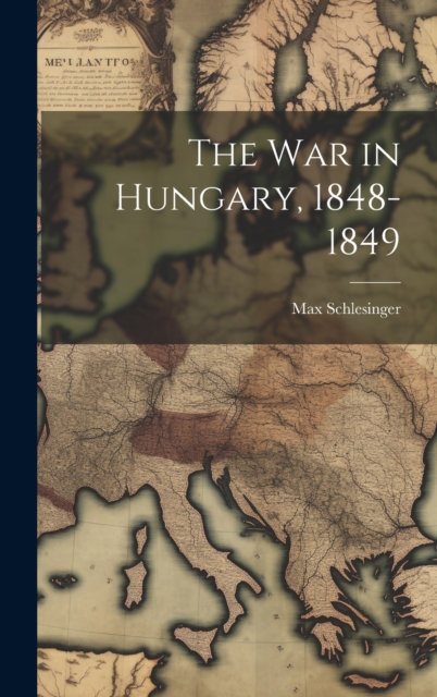 The War in Hungary, 1848-1849