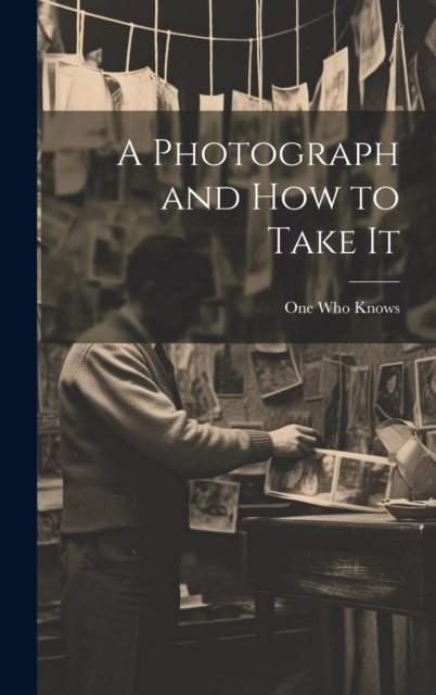 A Photograph and How to Take It