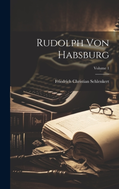Rudolph Von Habsburg; Volume 1