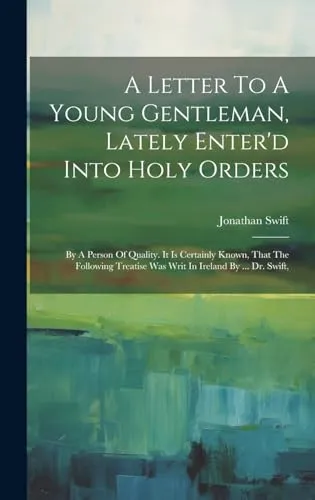 A Letter To A Young Gentleman, Lately Enter'd Into Holy Orders