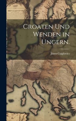Croaten und Wenden in Ungern.