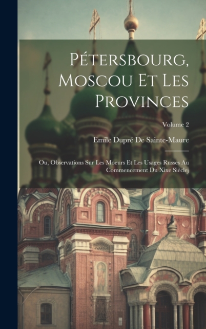 Petersbourg, Moscou Et Les Provinces