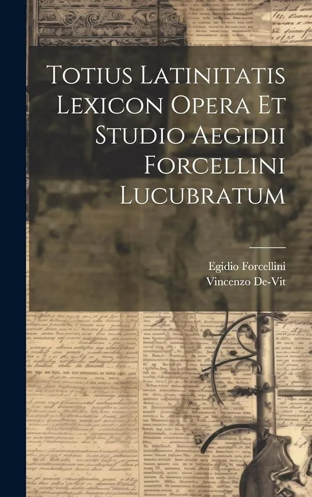 Totius Latinitatis Lexicon Opera Et Studio Aegidii Forcellini Lucubratum