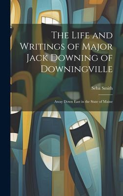 The Life and Writings of Major Jack Downing of Downingville