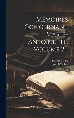 Memoires Concernant Marie-antoinette, Volume 2...
