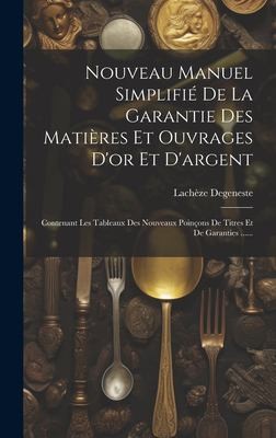 Nouveau Manuel Simplifie De La Garantie Des Matieres Et Ouvrages D'or Et D'argent