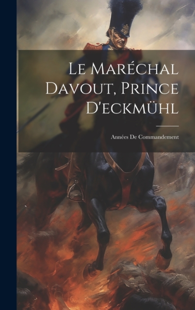 Le Marechal Davout, Prince D'eckmuhl