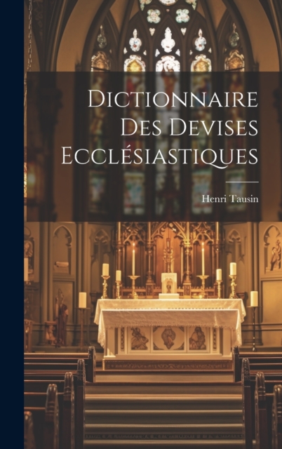Dictionnaire Des Devises Ecclesiastiques