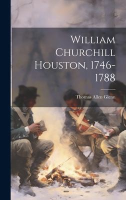 William Churchill Houston, 1746-1788