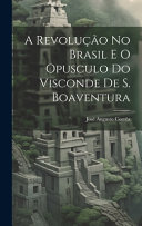 A revolucao no Brasil e o opusculo do visconde de S. Boaventura