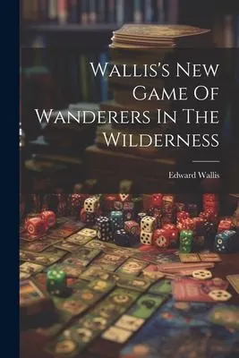 Wallis's New Game Of Wanderers In The Wilderness