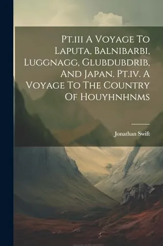 Pt.iii A Voyage To Laputa, Balnibarbi, Luggnagg, Glubdubdrib, And Japan. Pt.iv. A Voyage To The Country Of Houyhnhnms