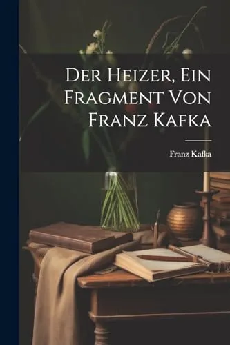 Der Heizer, ein Fragment von Franz Kafka