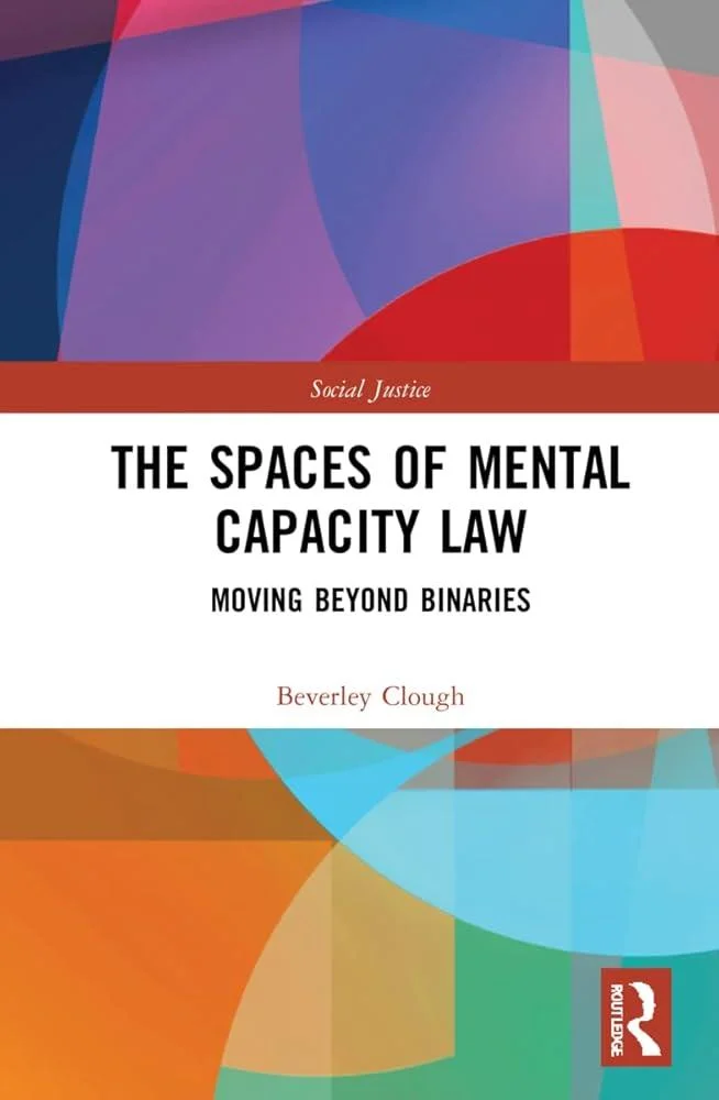 The Spaces of Mental Capacity Law : Moving Beyond Binaries