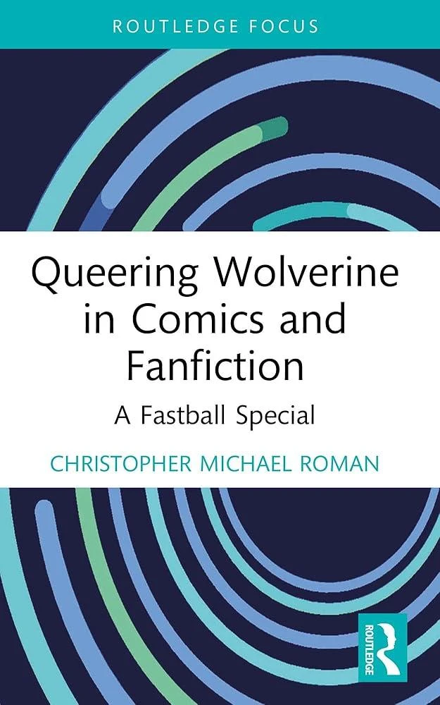 Queering Wolverine in Comics and Fanfiction : A Fastball Special