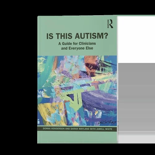 Is This Autism? : A Guide for Clinicians and Everyone Else