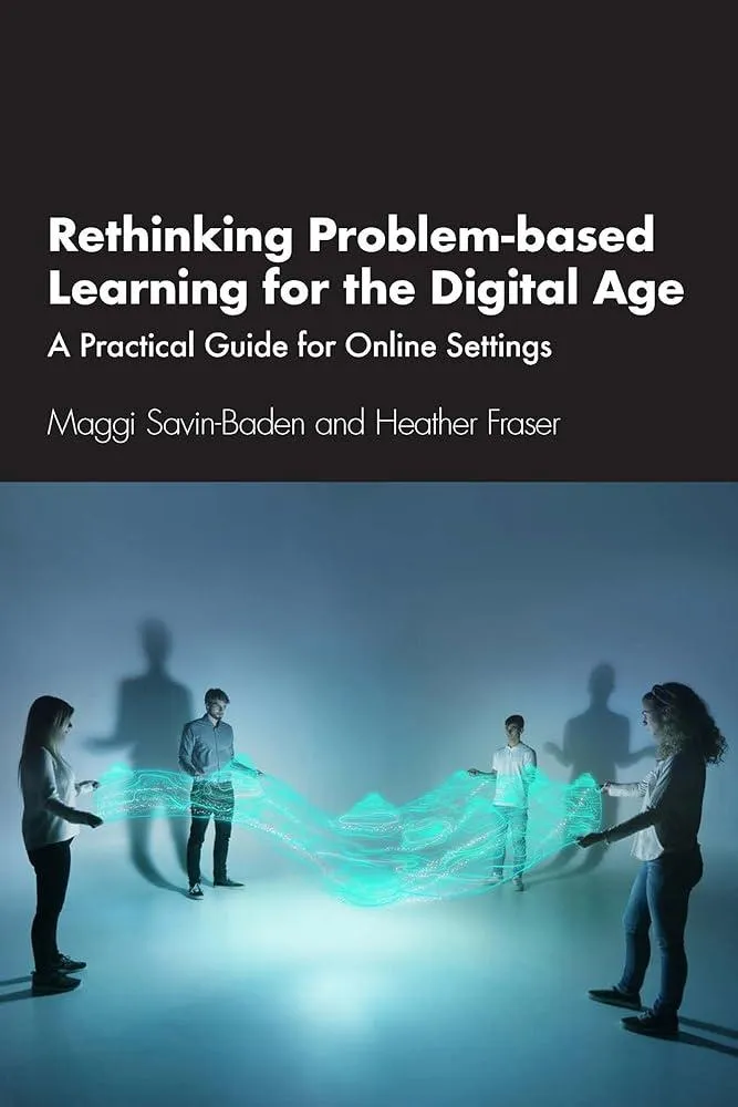 Rethinking Problem-based Learning for the Digital Age : A Practical Guide for Online Settings