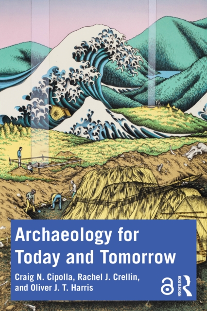 Archaeology for Today and Tomorrow