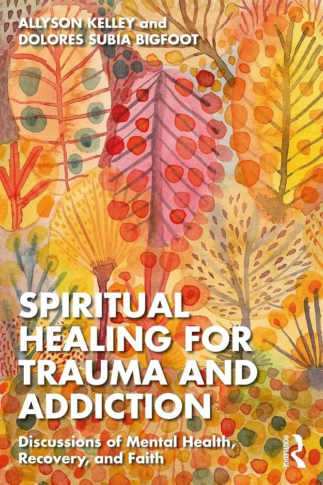 Spiritual Healing for Trauma and Addiction : Discussions of Mental Health, Recovery, and Faith