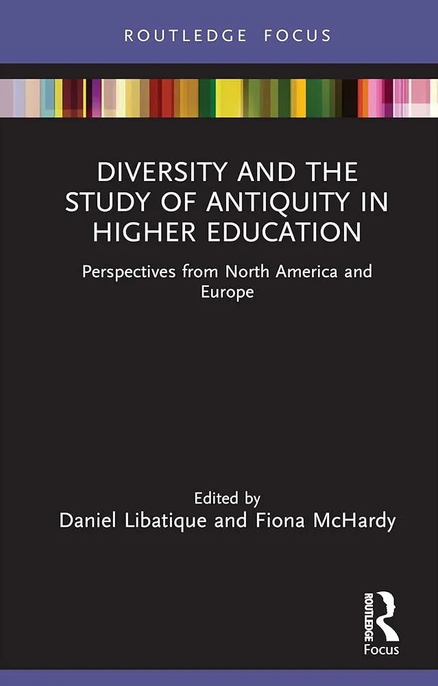 Diversity and the Study of Antiquity in Higher Education : Perspectives from North America and Europe