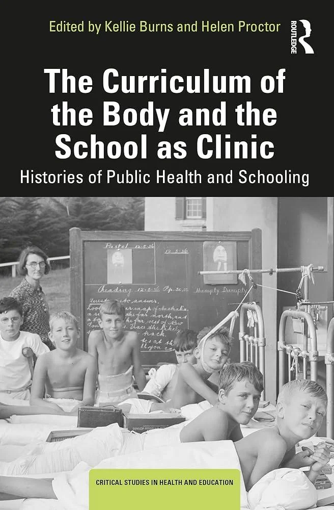 The Curriculum of the Body and the School as Clinic : Histories of Public Health and Schooling