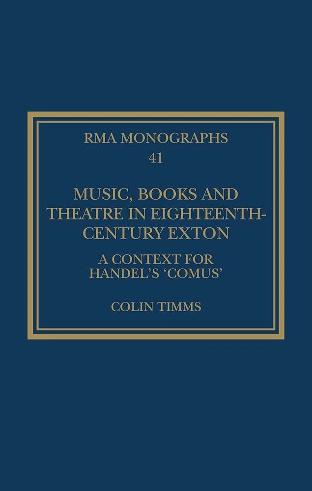 Music, Books and Theatre in Eighteenth-Century Exton : A Context for Handel's ‘Comus’