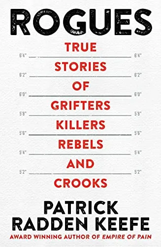 Rogues : True Stories of Grifters, Killers, Rebels and Crooks