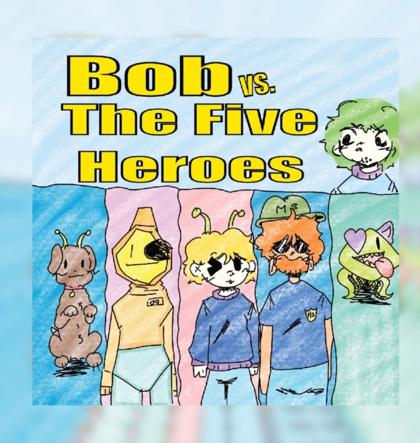 Bob vs. The Five Heroes