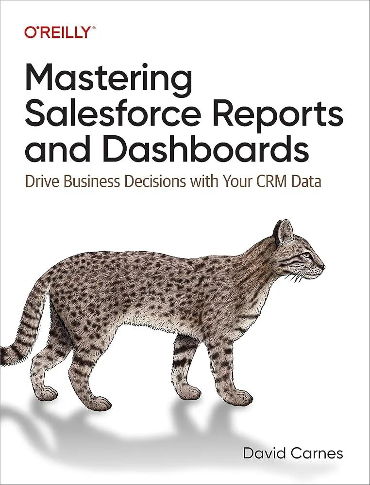 Mastering Salesforce Reports and Dashboards : Drive Business Decisions with Your CRM Data