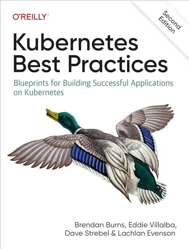 Kubernetes Best Practices : Blueprints for Building Successful Applications on Kubernetes