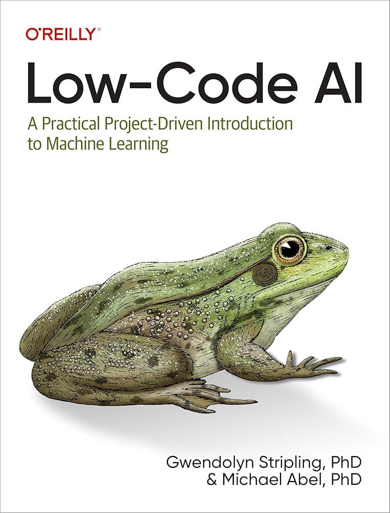 Low-Code AI : A Practical Project-Driven Introduction to Machine Learning