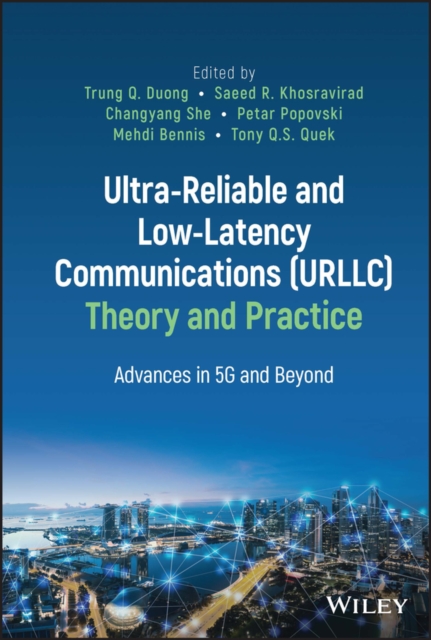 Ultra-Reliable and Low-Latency Communications (URLLC) Theory and Practice