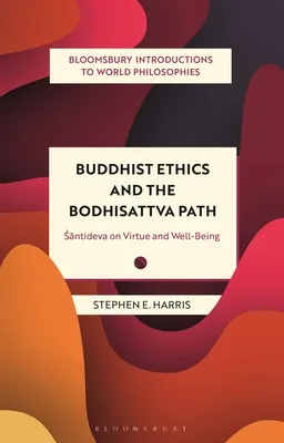 Buddhist Ethics and the Bodhisattva Path : Santideva on Virtue and Well-Being